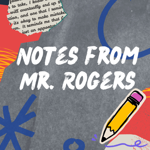 Notes from Mr. Rogers